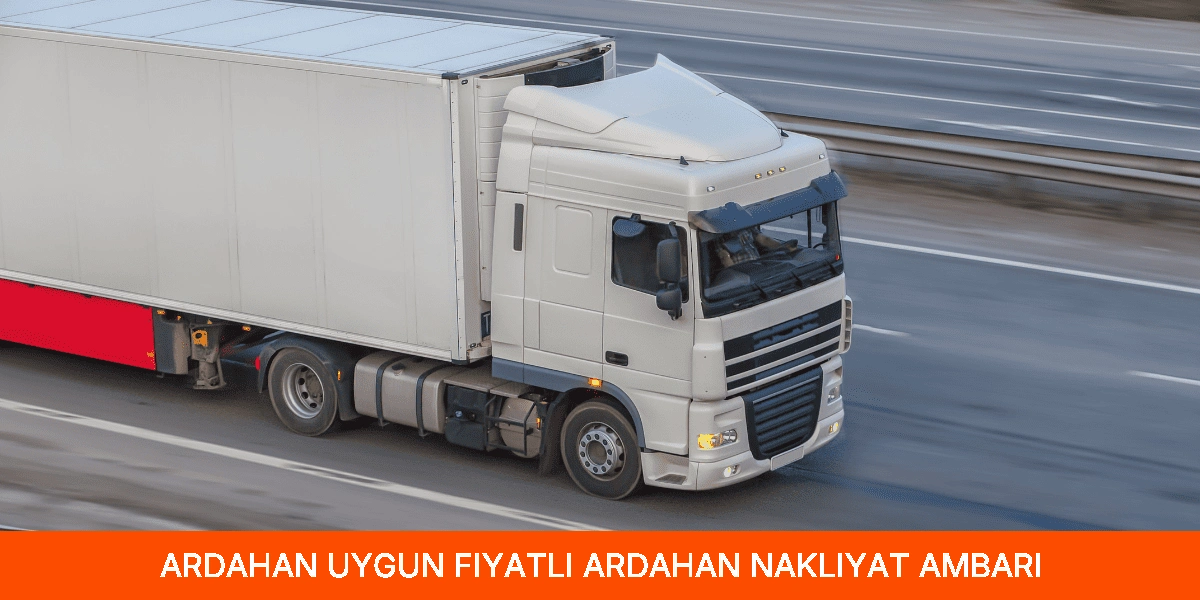 Uygun Fiyatlı Ardahan Nakliyat Ambarı